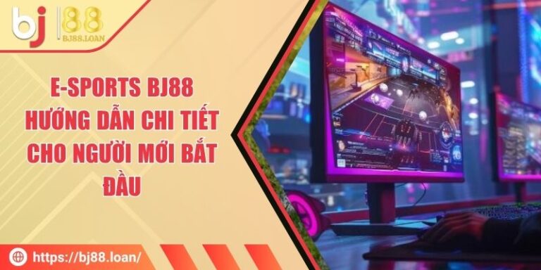E-sports BJ88 - Hướng Dẫn Chi Tiết Cho Người Mới Bắt Đầu 1 E-sports BJ88 - Hướng Dẫn Chi Tiết Cho Người Mới Bắt Đầu